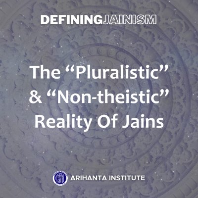 The “Pluralistic” and “Non-theistic” Reality of Jains
